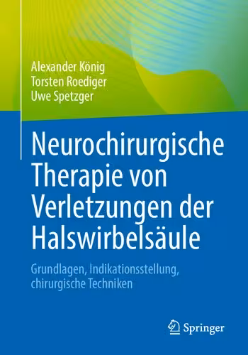 خرید و دانلود نسخه کامل کتاب Neurochirurgische Therapie von Verletzungen der Halswirbelsäule: Grundlagen, Indikationsstellung, chirurgische Techniken
