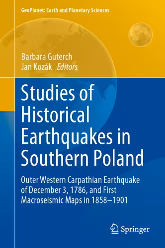خرید و دانلود نسخه کامل کتاب Studies of Historical Earthquakes in Southern Poland: Outer Western Carpathian Earthquake of December 3, 1786, and First Macroseismic Maps in 1858-1901