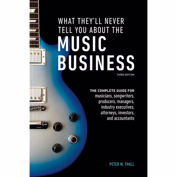 کتاب What Theyll Never Tell You About the Music Business اثر Peter M. Thall انتشارات Watson-Guptill
