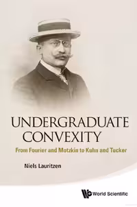 خرید و دانلود نسخه کامل کتاب Undergraduate convexity. From Fourier and Motzkin to Kuhn and Tucker
