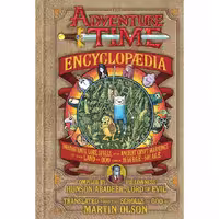 The Adventure Time Encyclopaedia Inhabitants, Lore, Spells & Ancient Crypt Warnings of the Land of Ooo Circa 19.56 B.G.E 501 A.G.E