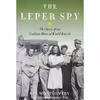 کتاب The Leper Spy اثر Ben Montgomery انتشارات Chicago Review Press