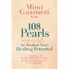 کتاب 108 Pearls to Awaken Your Healing Potential اثر Mimi Guarneri انتشارات Hay House, Inc
