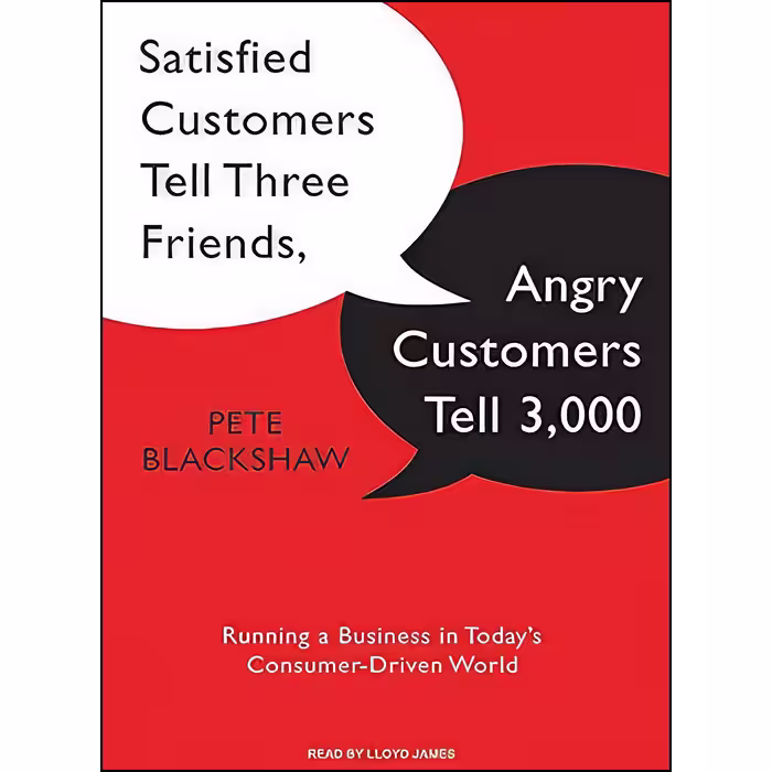 کتاب Satisfied Customers Tell Three Friends, Angry Customers Tell 3,000 اثر Pete Blackshaw and Lloyd James انتشارات Tantor
