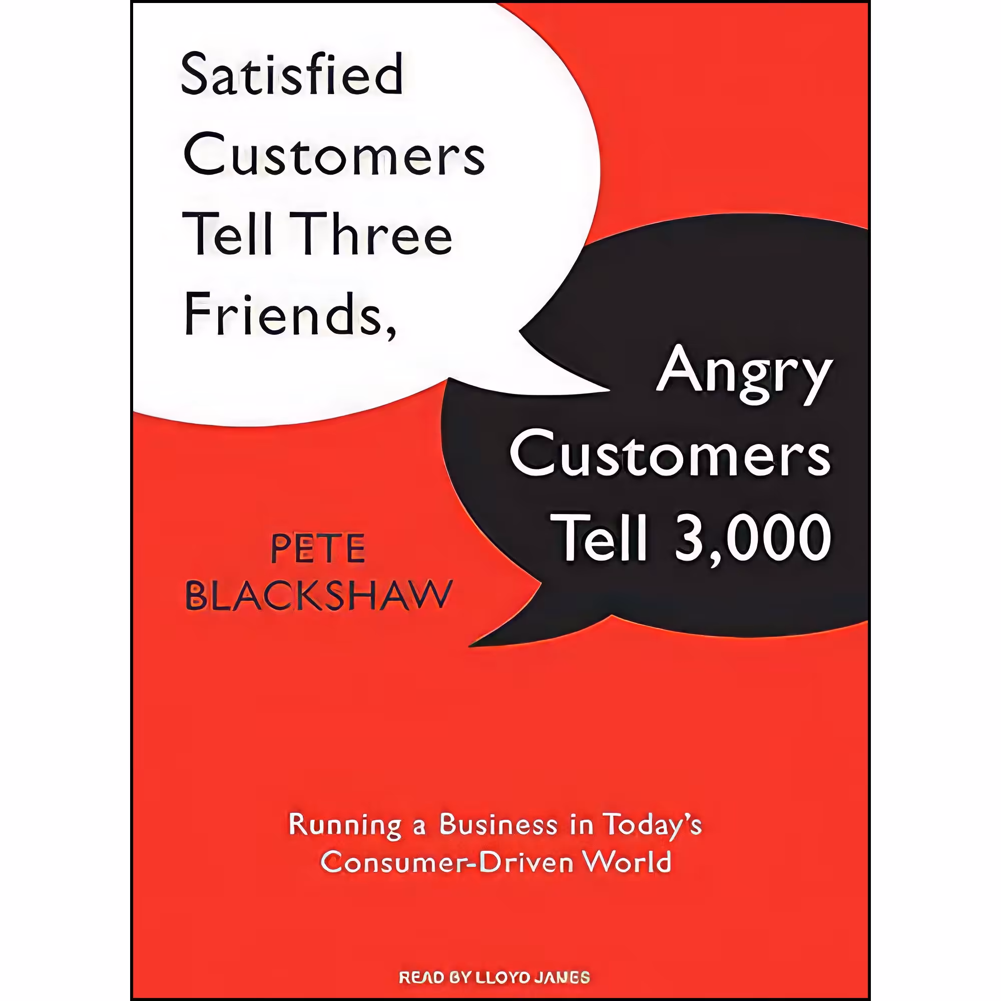 کتاب Satisfied Customers Tell Three Friends, Angry Customers Tell 3,000 اثر Pete Blackshaw and Lloyd James انتشارات Tantor