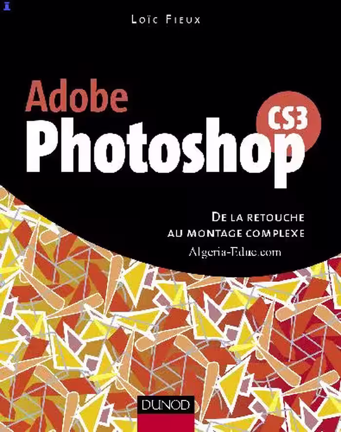 خرید و دانلود نسخه کامل کتاب Adobe Photoshop CS3 - De la retouche au montage complexe