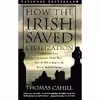 کتاب How the Irish Saved Civilization اثر Thomas Cahill انتشارات Anchor