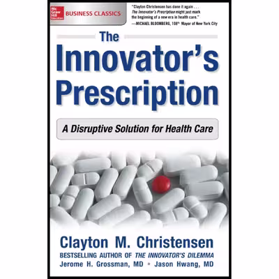 کتاب The Innovator;s Prescription اثر Clayton M. Christensen and Jason Hwang M.D انتشارات مک گرا هیل