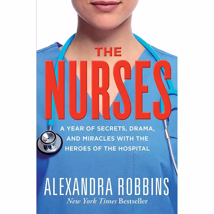کتاب The Nurses: A Year of Secrets, Drama, and Miracles with the Heroes of the Hospital اثر Alexandra Robbins انتشارات Workman Publishing Company