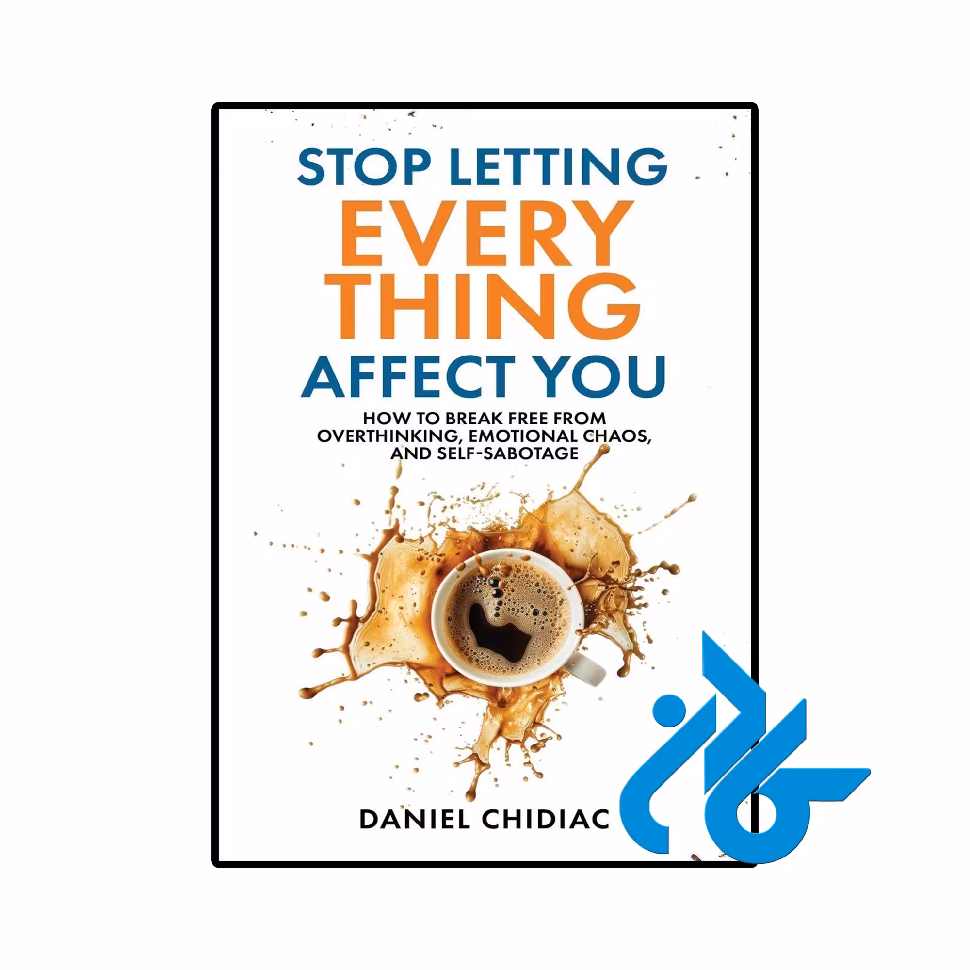 کتاب Stop Letting Everything Affect You (کتاب نگذار همه چیز روی تو تاثیر بگذارد)