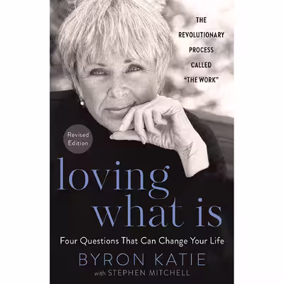 کتاب Loving What Is, Revised Edition: Four Questions That Can Change Your Life اثر Byron Katie,Stephen Mitchell انتشارات Harmony