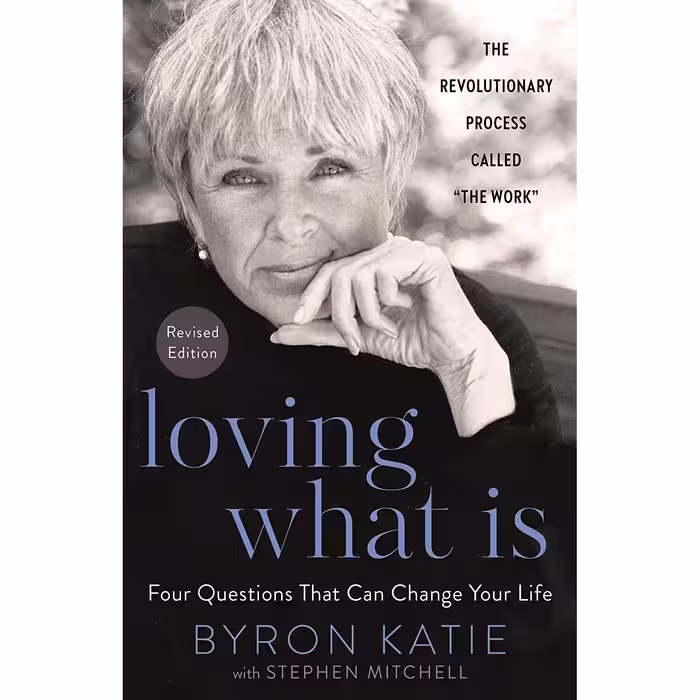 کتاب Loving What Is, Revised Edition: Four Questions That Can Change Your Life اثر Byron Katie,Stephen Mitchell انتشارات Harmony