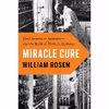 کتاب Miracle Cure: The Creation of Antibiotics and the Birth of Modern Medicine اثر William Rosen انتشارات Viking