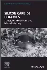 خرید و دانلود نسخه کامل کتاب Silicon Carbide Ceramics Structure, Properties, and Manufacturing A volume in Elsevier Series in Advanced Ceramic Materials - Orginal Pdf