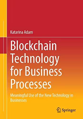 خرید و دانلود نسخه کامل کتاب Blockchain Technology for Business Processes: Meaningful Use of the New Technology in Businesses
