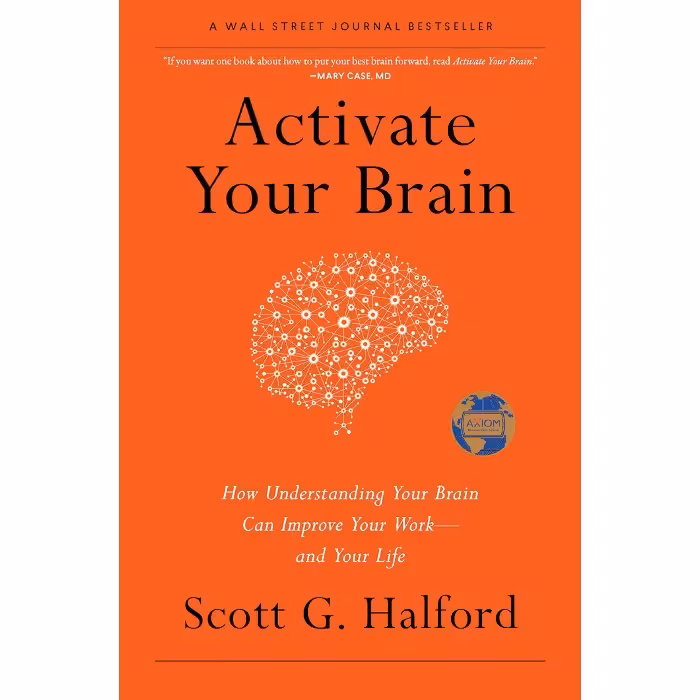 Activate Your Brain How Understanding Your Brain Can Improve Your Work - and Your Life