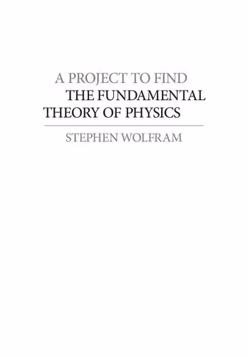 خرید و دانلود نسخه کامل کتاب A Project to Find the Fundamental Theory of Physics