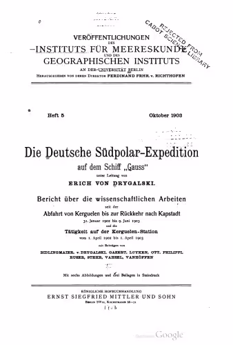 خرید و دانلود نسخه کامل کتاب Die Deutsche Südpolar - Expedition auf dem Schiff ,, Gauss " unter Leitung von ERICH VON DRYGALSKI. Bericht über die wissenschaftlichen Arbeiten seit der Abfahrt von Kerguelen bis zur Rückkehr nach Kapstadt 31. Januar 1902 bis 9. Juni 1903 und die Tätigkeit auf der Kerguelen -Station vom 1. April 1902 bis 1. April 1903