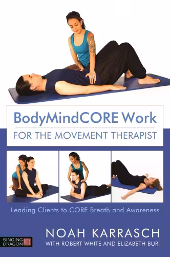 خرید و دانلود نسخه کامل کتاب BodyMindCORE Work for the Movement Therapist Leading Clients to CORE Breath and Awareness
