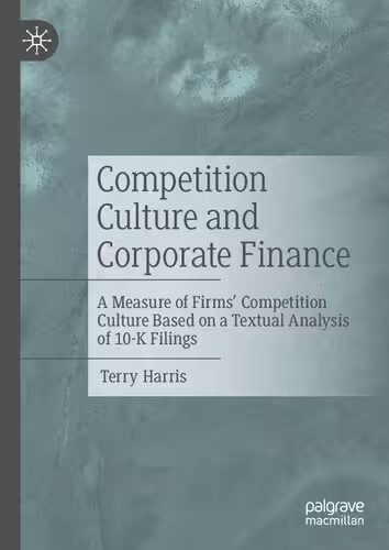 خرید و دانلود نسخه کامل کتاب Competition Culture and Corporate Finance: A Measure of Firms’ Competition Culture Based on a Textual Analysis of 10-K Filings