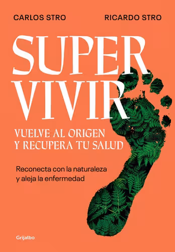 خرید و دانلود نسخه کامل کتاب Supervivir. Vuelve Al Origen Y Recupera Tu Salud: Reconecta Con La Naturaleza Y Aleja La Enfermedad