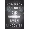 کتاب The Dead Do Not Die اثر Sven Lindqvist and Joan Tate and Sarah Death انتشارات The New Press