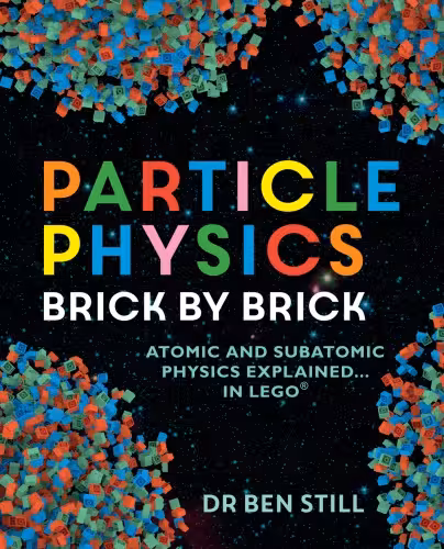 خرید و دانلود نسخه کامل کتاب Particle Physics Brick by Brick: Atomic and Subatomic Physics Explained... In LEGO