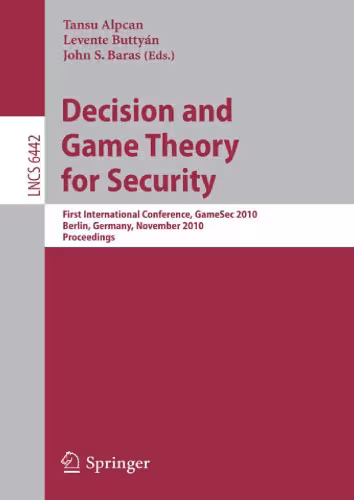 خرید و دانلود نسخه کامل کتاب Decision and Game Theory for Security: First International Conference, GameSec 2010, Berlin, Germany, November 22-23, 2010. Proceedings