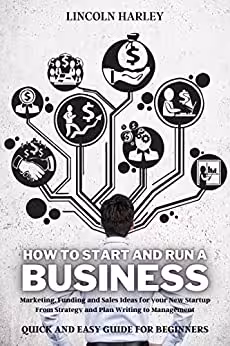 خرید و دانلود نسخه کامل کتاب How To START and RUN a BUSINESS: Marketing, Financing and Sales Ideas for your New Startup - = PDF