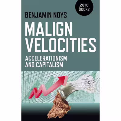 کتاب Malign Velocities اثر Benjamin Noys انتشارات Zero Books