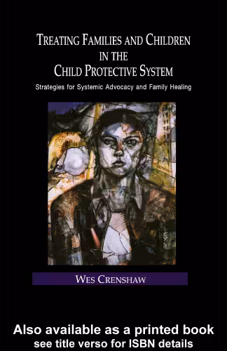 خرید و دانلود نسخه کامل کتاب Treating Families and Children in the Child Protective System: Strategies for Systemic Advocacy and Family Healing (Family Therapy and Counseling, 4)
