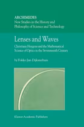 خرید و دانلود نسخه کامل کتاب Lenses and Waves: Christiaan Huygens and the Mathematical Science of Optics in the Seventeenth Century