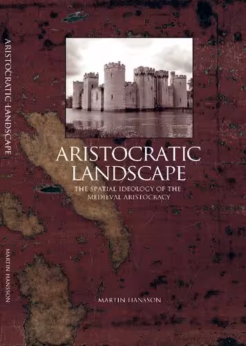خرید و دانلود نسخه کامل کتاب Aristocratic Landscape: The Spatial Ideology of the Medieval Aristocracy