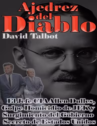 خرید و دانلود نسخه کامل کتاب Ajedrez del Diablo: El Jefe CIA Allen Dulles, Golpe Homicidio de JFK y Surgimiento del Gobierno Secreto de Estados Unidos