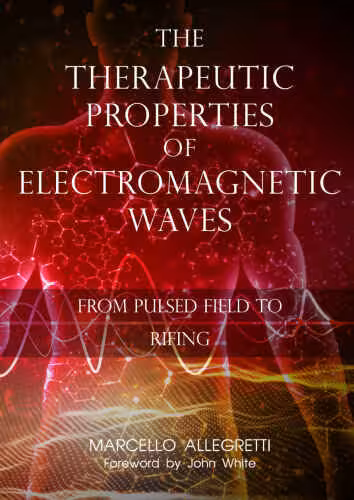 خرید و دانلود نسخه کامل کتاب The Therapeutic Properties of Electromagnetic Waves: From Pulsed Fields to Rifing