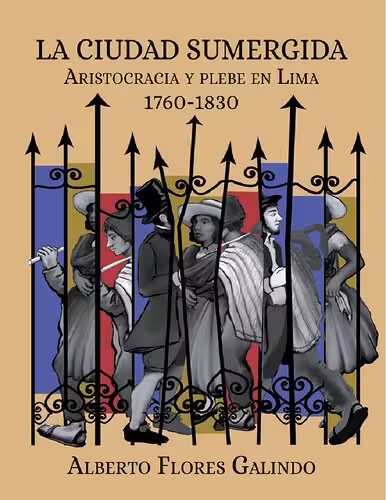 خرید و دانلود نسخه کامل کتاب La ciudad sumergida Aristocracia y plebe en Lima, 1760-1830
