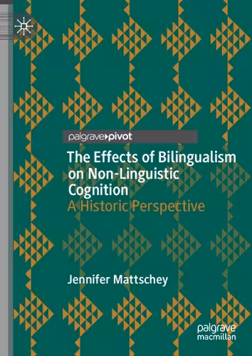 خرید و دانلود نسخه کامل کتاب The Effects of Bilingualism on Non-Linguistic Cognition: A Historic Perspective