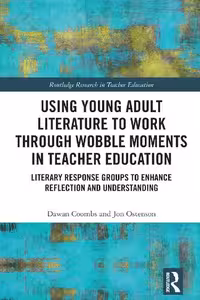 خرید و دانلود نسخه کامل کتاب Using Young Adult Literature to Work through Wobble Moments in Teacher Education: Literary Response Groups to Enhance Reflection and Understanding
