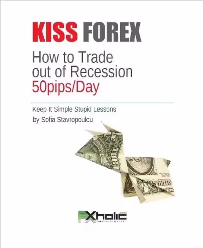 خرید و دانلود نسخه کامل کتاب KISS FOREX : How to Forex Trade out of Recession 50pips/Day (Keep It Simple Stupid Lessons) (FXHOLIC Book 1) -   PDF