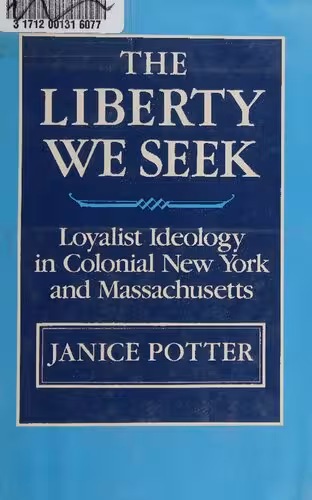 خرید و دانلود نسخه کامل کتاب The Liberty We Seek: Loyalist Ideology in Colonial New York and Massachusetts
