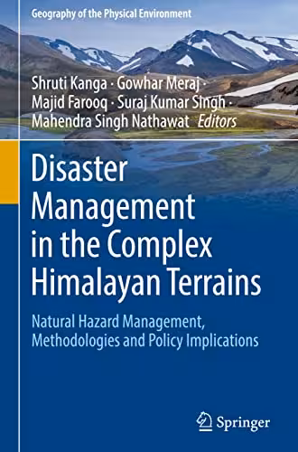 خرید و دانلود نسخه کامل کتاب Disaster Management in the Complex Himalayan Terrains: Natural Hazard Management, Methodologies and Policy Implications