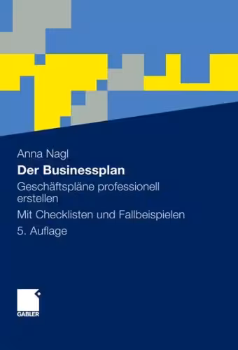 خرید و دانلود نسخه کامل کتاب Der Businessplan: Geschaftsplane professionell erstellen. Mit Checklisten und Fallbeispielen 5. Auflage