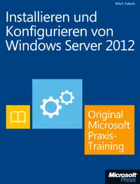 خرید و دانلود نسخه کامل کتاب Installieren und Konfigurieren von Windows Server 2012 - Original Microsoft Praxistraining: Praktisches Selbststudium