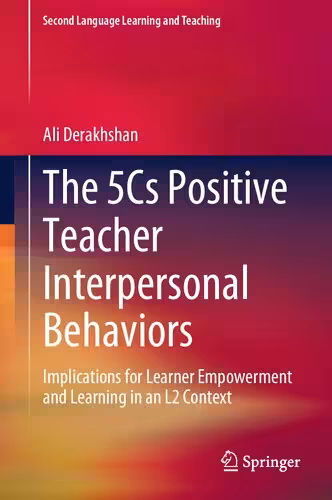 خرید و دانلود نسخه کامل کتاب The 5Cs Positive Teacher Interpersonal Behaviors: Implications for Learner Empowerment and Learning in an L2 Context