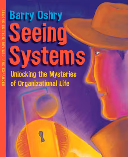خرید و دانلود نسخه کامل کتاب Seeing Systems: Unlocking the Mysteries of Organizational Life
