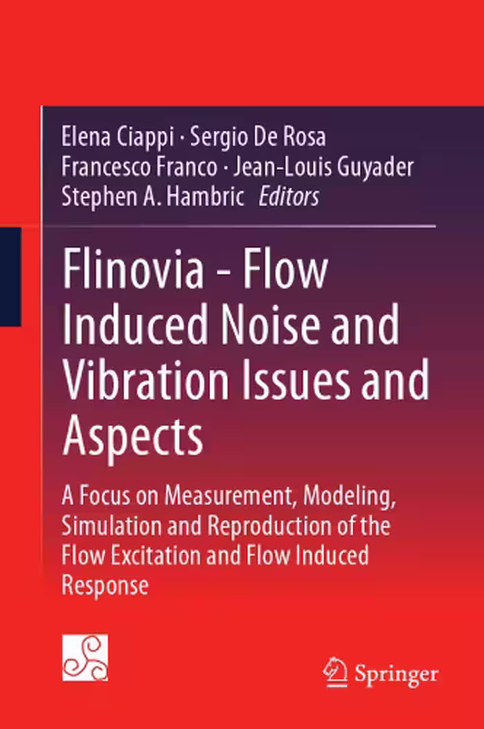 خرید و دانلود نسخه کامل کتاب Flinovia - Flow Induced Noise and Vibration Issues and Aspects: A Focus on Measurement, Modeling, Simulation and Reproduction of the Flow Excitation and Flow Induced Response