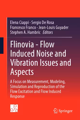 خرید و دانلود نسخه کامل کتاب Flinovia - Flow Induced Noise and Vibration Issues and Aspects: A Focus on Measurement, Modeling, Simulation and Reproduction of the Flow Excitation and Flow Induced Response