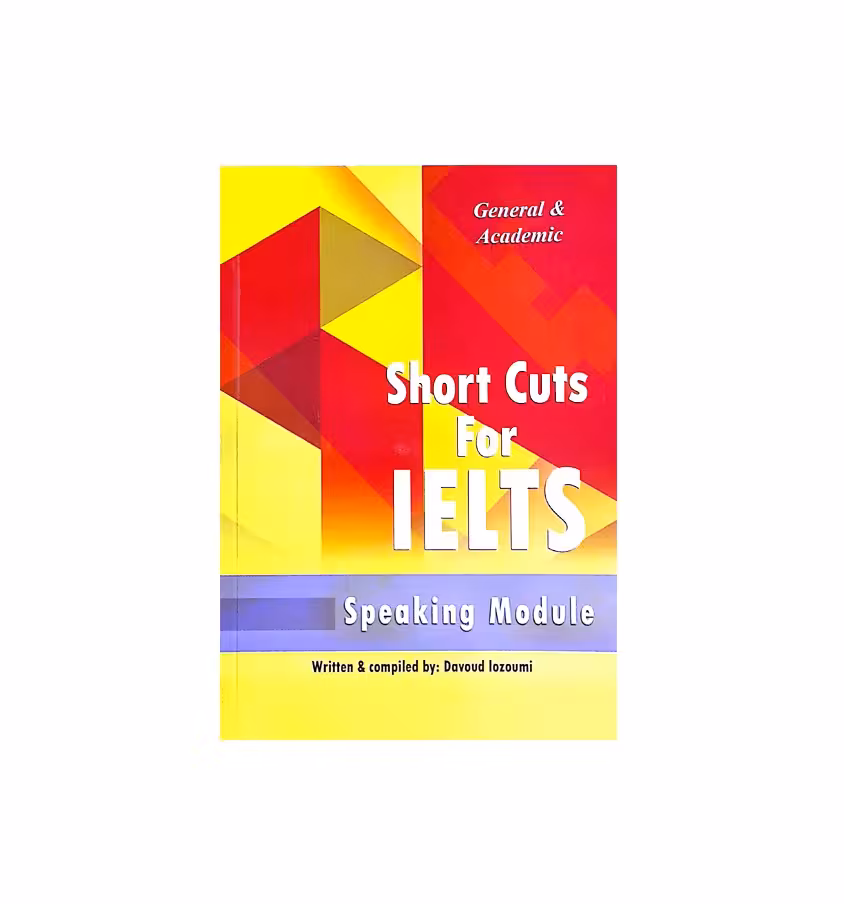 کتاب Short Cuts For IELTS General & Academic Speaking شورت کاتس فور آیلتس اسپیکینگ جنرال و آکادمیک
