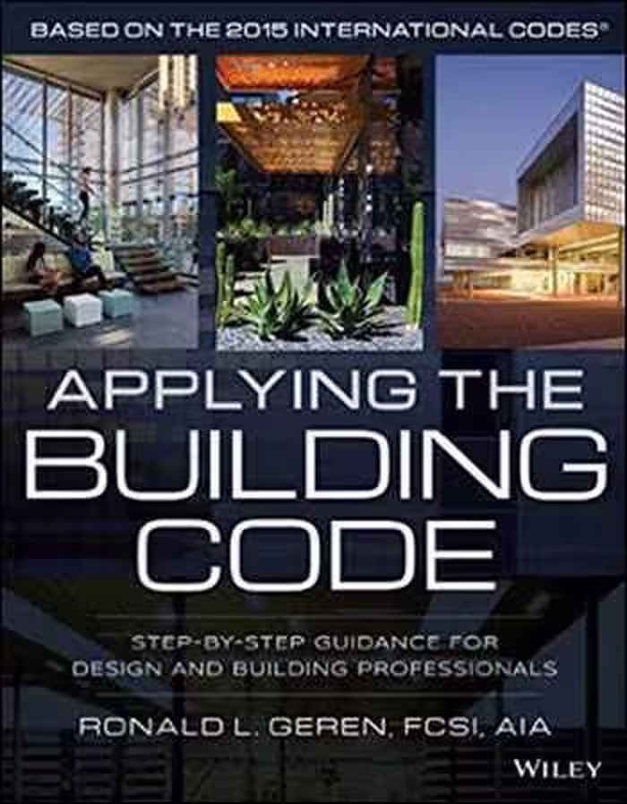 󾕇 Geren R. L., Applying the Building Code - Step-by-Step Guidance for Design and Building Professional, 2016 - دانلود کتاب های دانشگاهی