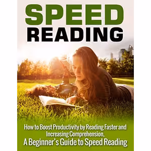 کتاب Speed Reading: How to Boost Productivity by Reading Faster and Increasing Comprehension: A Beginner's Guide to Speed Reading